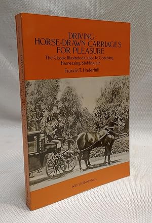 Driving Horse-Drawn Carriages for Pleasure: The Classic Illustrated Guide to Coaching, Harnessing...