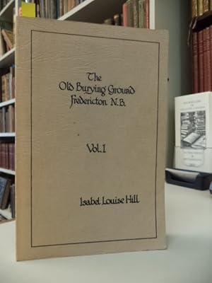 Image du vendeur pour The Old Burying Ground, Fredericton N.B., Volume 1 mis en vente par The Odd Book  (ABAC, ILAB)