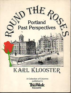Seller image for ROUND THE ROSES. PORTLAND PAST PERSPECTIVES. A COLLECTION OF COLUMNS PUBLISHED IN THIS WEEK MAGAZINE BETWEEN MAY 1983 AND NOVEMBER 1987. for sale by Librera Javier Fernndez