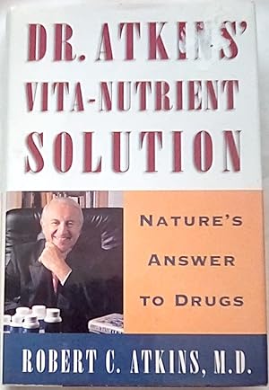 Dr. Atkins' Vita-Nutrient Solution: Nature's Answer to Drugs