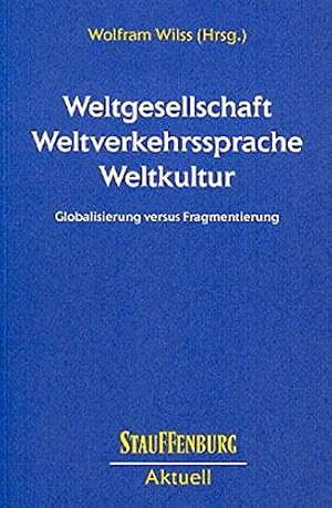 Bild des Verkufers fr Weltgesellschaft, Weltverkehrssprache, Weltkultur : Globalisierung versus Fragmentierung. Wolfram Wilss (Hrsg.) / Stauffenburg aktuell ; Bd. 2; 51 zum Verkauf von ACADEMIA Antiquariat an der Universitt