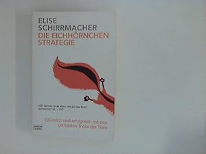 Bild des Verkufers fr Die Eichhrnchen-Strategie : Glcklich und erfolgreich mit den genialsten Tricks der Tiere. zum Verkauf von ANTIQUARIAT FRDEBUCH Inh.Michael Simon