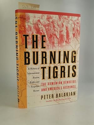 The Burning Tigris. The Armenian Genocide and America's Response. [Neubuch] A History of Internat...
