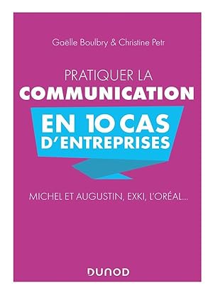 pratiquer la communication en 10 cas d'entreprises ; Michel et Augustin, Exki, L'Oréal.