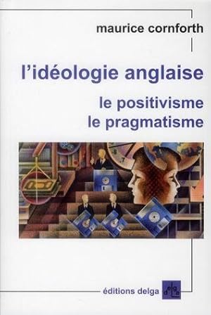 L'Idéologie anglaise. Le positivisme. Le pragmatisme