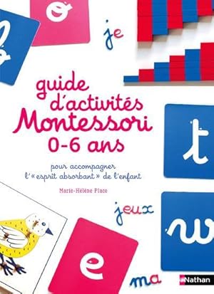 le guide des activités Montessori ; 0 à 6 ans