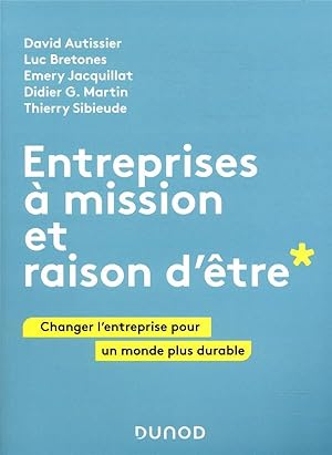 entreprises à mission et raison d'être ; changer l'entreprise pour un monde plus durable