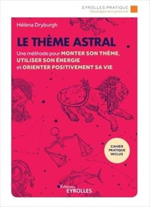 le thème astral ; une méthode pour monter son thème, utiliser son énergie et orienter positivemen...