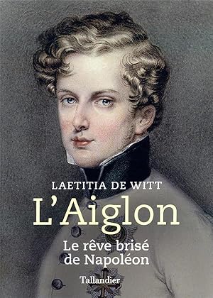 l'Aiglon ; le rêve brisé de Napoléon