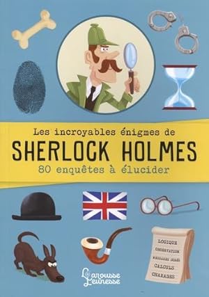 les incroyables énigmes de Sherlock Holmes ; 80 enquêtes à élucider