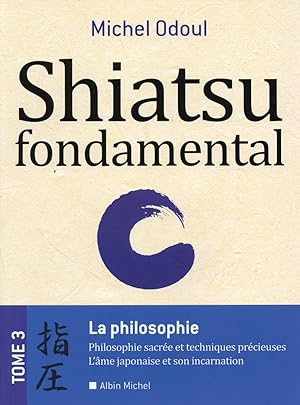 shiatsu fondamental t.3 ; la philosophie sacrée et les techniques précieuses