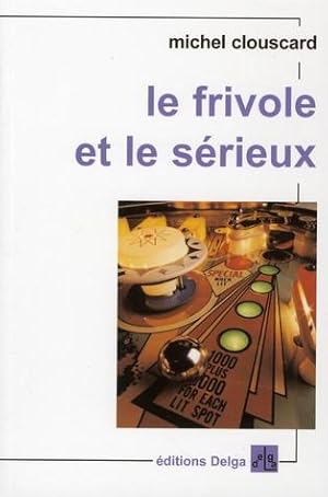 Bild des Verkufers fr Le frivole et le srieux zum Verkauf von Chapitre.com : livres et presse ancienne