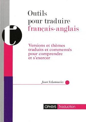 outils pour traduire ; francais - anglais ; versions et thèmes traduits et commentés pour compren...