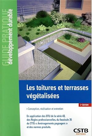 les toitures et terrasses végétalisées ; conception, réalisation et entretien (2e édition)