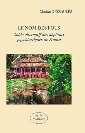 le nom des fous - guide alternatif des hôpitaux psychiatriques de France