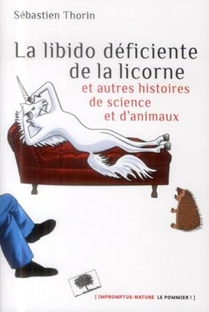 Imagen del vendedor de la libido dficiente de la licorne ; et autres histoires de sciences et d'animaux a la venta por Chapitre.com : livres et presse ancienne