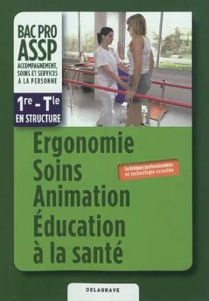 ergonomie soins animation education a la sante option "en structure" 1re, tle bac pro assp (2012)