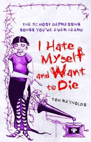 Seller image for I HATE MYSELF AND WANT TO DIE - THE 52 MOST DEPRESSING SONGS YOU'VE EVER HEARD for sale by Chapitre.com : livres et presse ancienne