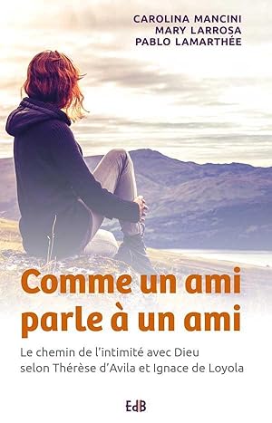 Image du vendeur pour comme un ami parle  un ami ; le chemin de l'intimit avec Dieu selon Thrse d'Avila et Ignace de Loyola mis en vente par Chapitre.com : livres et presse ancienne