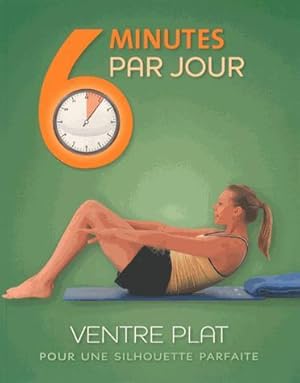 6 MINUTES PAR JOUR ; ventre plat