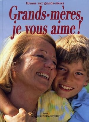 Grands-mères, je vous aime !. hymne aux grands-mères