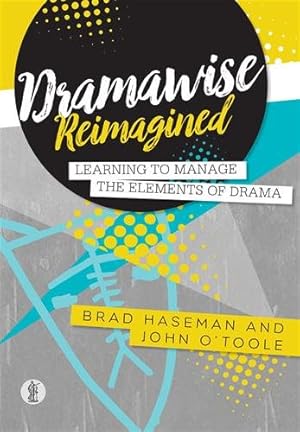 Seller image for Dramawise Reimagined: Learning to Manage the Elements of Drama : Learning to Manage the Elements of Drama for sale by GreatBookPricesUK