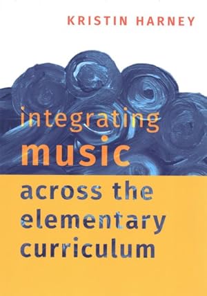 Seller image for Integrating Music Across the Elementary Curriculum for sale by GreatBookPricesUK