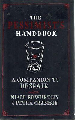 The Pessimist's Handbook: A Companion To Despair