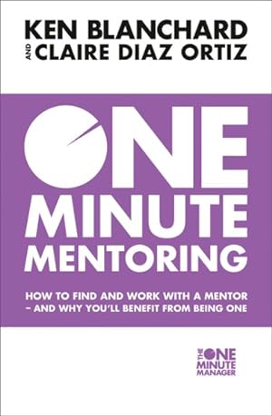 Bild des Verkufers fr One Minute Mentoring : How to Find and Work With a Mentor - and Why You'll Benefit from Being One zum Verkauf von GreatBookPricesUK