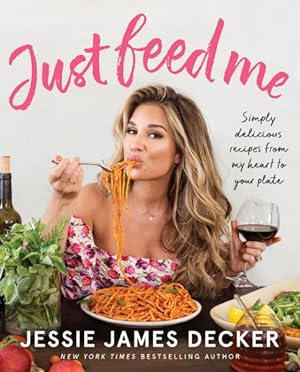 Imagen del vendedor de Just Feed Me : Simply Delicious Recipes from My Heart to Your Plate a la venta por GreatBookPrices