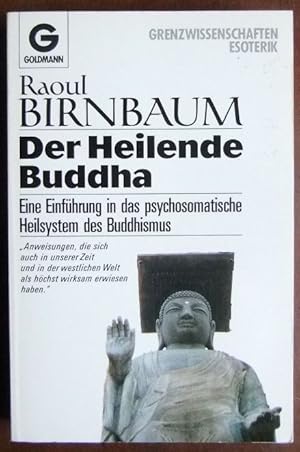 Der heilende Buddha : eine Einführung in das psychosomatische Heilsystem des Buddhismus. Aus d. A...