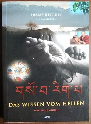 Das Wissen vom Heilen : tibetische Medizin. Franz Reichle (Hrsg.). [Übers.: aus dem Tibet.: Ursul...