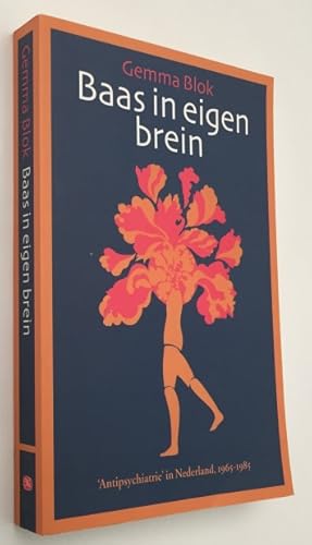 Baas in eigen brein. 'Antipsychiatrie' in Nederland, 1965-1985.