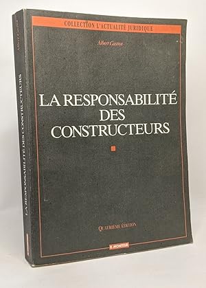 La responsabilité des constructeurs --- 4e édition - collection l'actualité juridique