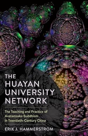 Bild des Verkufers fr Huayan University Network : The Teaching and Practice of Avatamsaka Buddhism in Twentieth-Century China zum Verkauf von GreatBookPrices