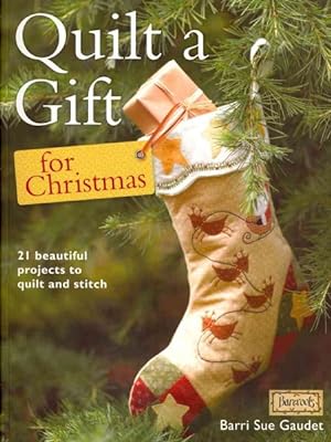 Image du vendeur pour Quilt a Gift for Christmas : 21 Beautiful Projects to Make With Love mis en vente par GreatBookPrices