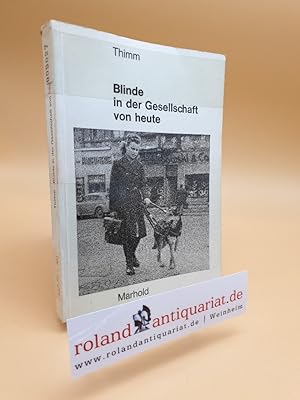 Blinde in der Gesellschaft von heute. Untersuchungen zu einer Soziologie der Blindheit. Beiträge ...