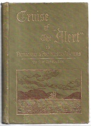 Seller image for Cruise of the "Alert" in Patagonian, Polynesian and Mascarene Waters (1878-82). With sixteen full-page Woodcut Illustrations from Photographs by F. North, R.N., and from Sketches by the author. for sale by City Basement Books