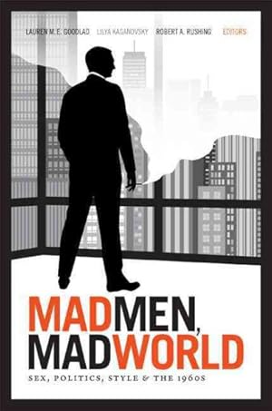 Imagen del vendedor de Mad Men, Mad World : Sex, Politics, Style, and the 1960s a la venta por GreatBookPrices