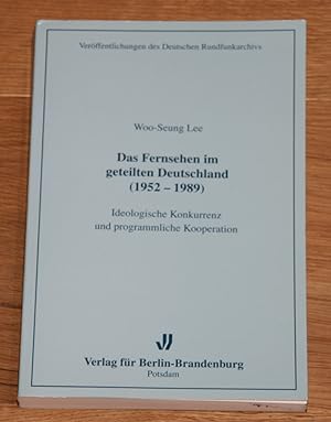 Das Fernsehen im geteilten Deutschland (1952-1989). Ideologische Konkurrenz und programmliche Koo...