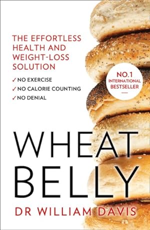 Image du vendeur pour Wheat Belly : The Effortless Health and Weight-loss Solution - No Exercise, No Calorie Counting, No Denial mis en vente par GreatBookPrices