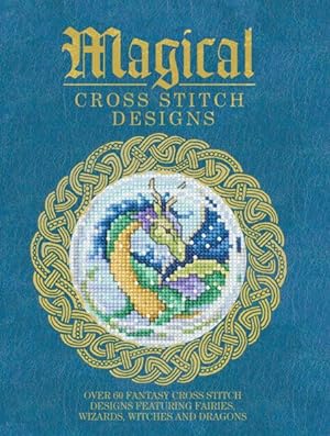 Image du vendeur pour Magical Cross Stitch Designs : Over 60 Fantasy Cross Stitch Designs Featuring Fairies, Wizards, Witches and Dragons mis en vente par GreatBookPrices
