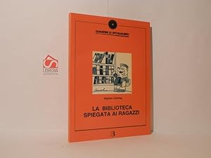 La biblioteca spiegata ai ragazzi : guida ad uso degli studenti e degli insegnanti della scuola m...