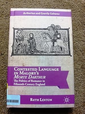 Contested Language in Malory's Morte Darthur: The Politics of Romance in Fifteenth-Century Englan...