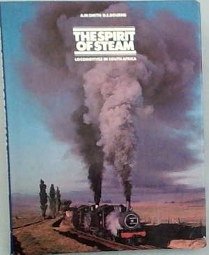 Seller image for The Spirit of Steam : Locomotives in South Africa for sale by Chapter 1