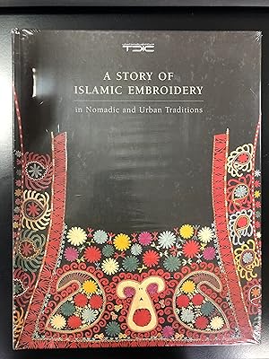 A Story of Islamic Embroidery in Nomadic and Urban Traditions. 5 Continents Editions, Abu Dhabi, ...