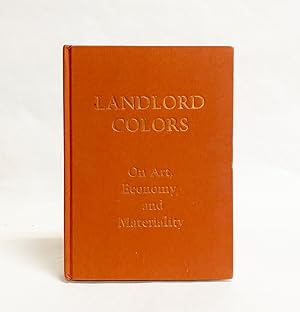 Landlord Colors : On Art, Economy, and Materiality