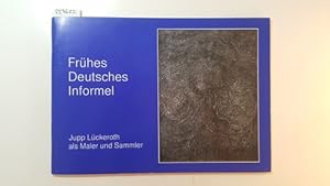 Seller image for Frhes deutsches Informel, Jupp Lckeroth als Maler und Sammler for sale by Gebrauchtbcherlogistik  H.J. Lauterbach