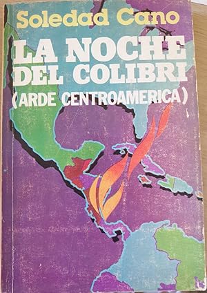 Imagen del vendedor de LA NOCHE DEL COLIBRI (ARDE CENTROAMERICA). a la venta por Libreria Lopez de Araujo