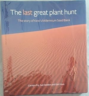 Seller image for The Last Great Plant Hunt: The Story of Kew's Millennium Seed Bank for sale by Chapter 1